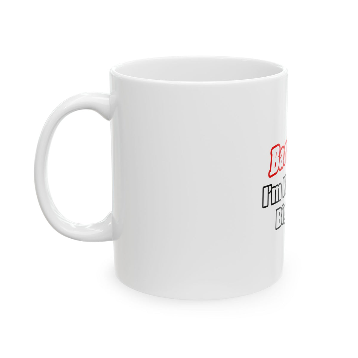 Bartender...Big Deal - Ceramic Mug, (11oz, 15oz)