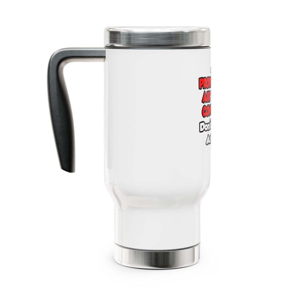 Professional Air Traffic Controller ... Don't Try - Stainless Steel Travel Mug with Handle, 14oz