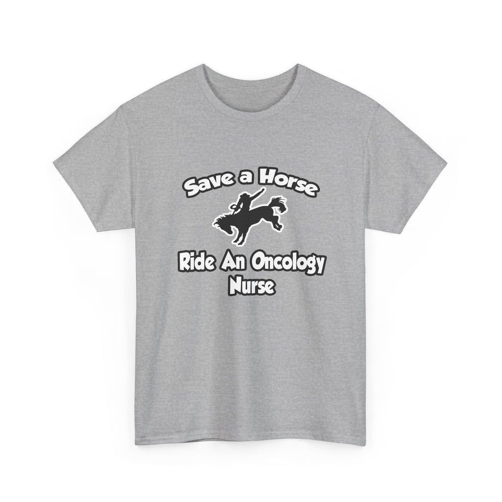 Save a Horse, Ride an Oncology Nurse - Unisex Heavy Cotton Tee