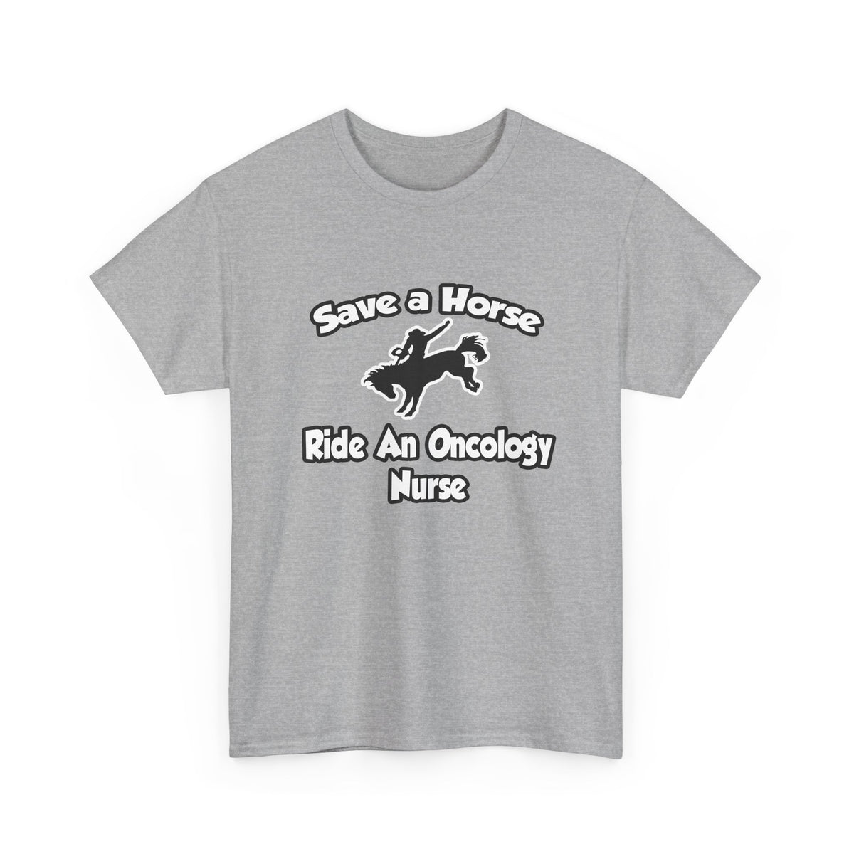 Save a Horse, Ride an Oncology Nurse - Unisex Heavy Cotton Tee