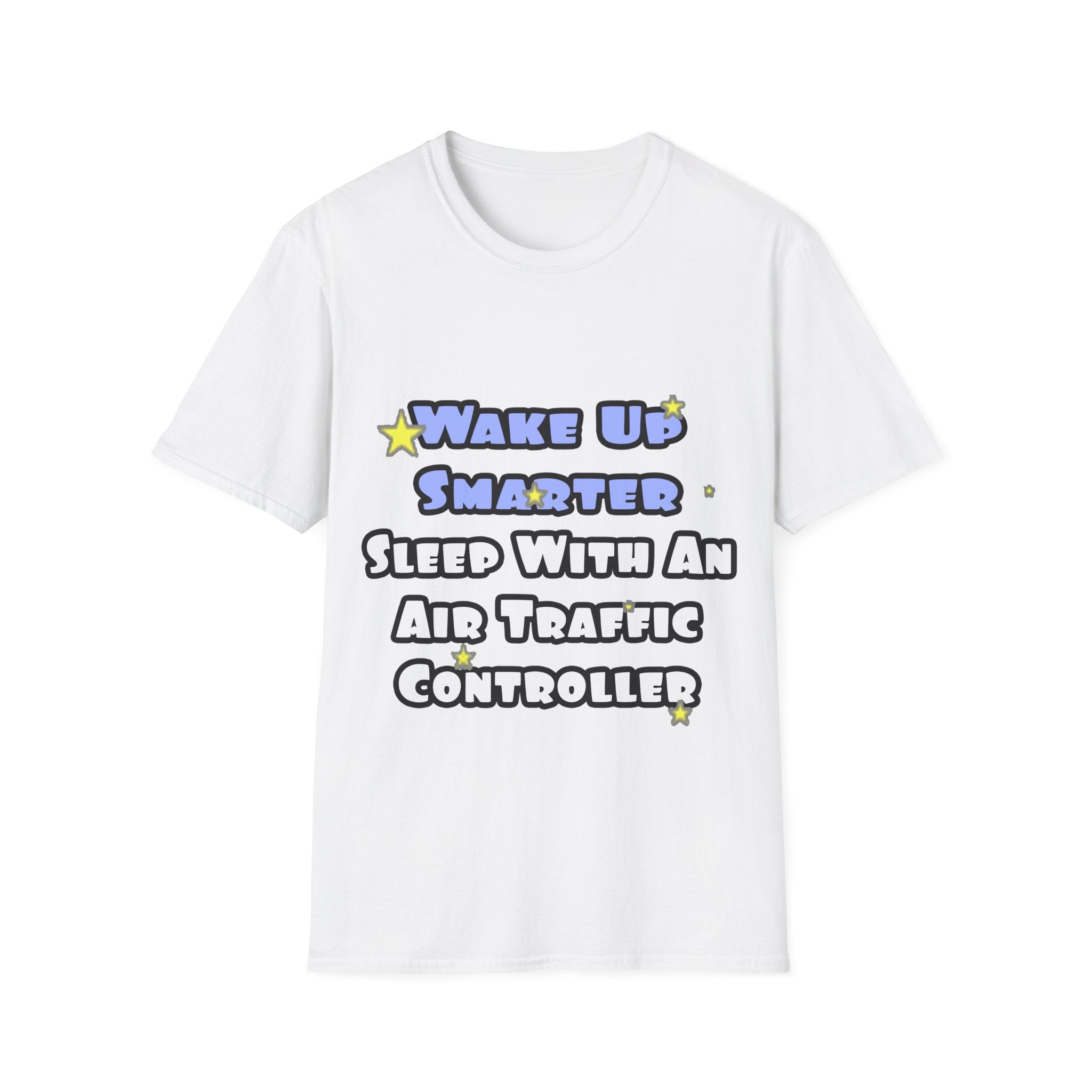 Wake Up Smarter...Sleep With an Air Traffic Controller - Unisex Softstyle T-Shirt