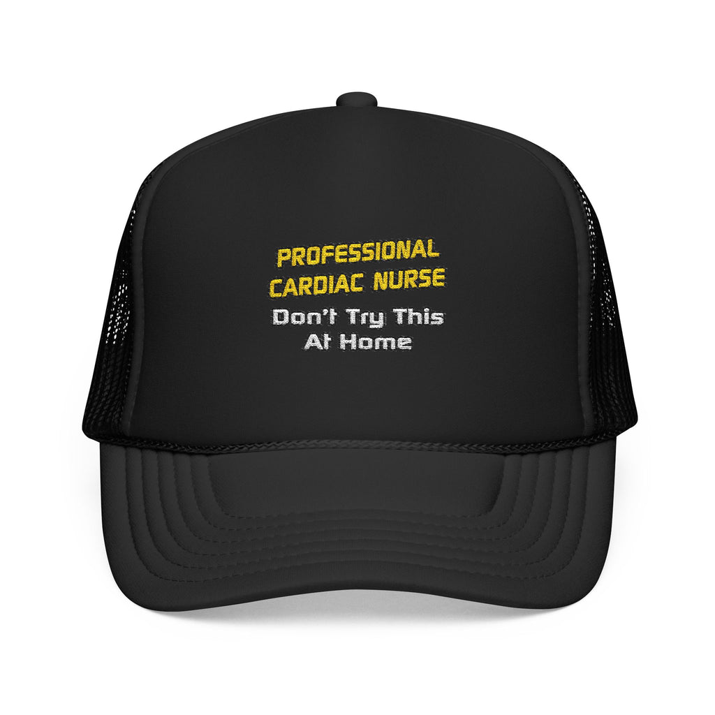 Professional Cardiac Nurse .. Joke - Foam Trucker Hat