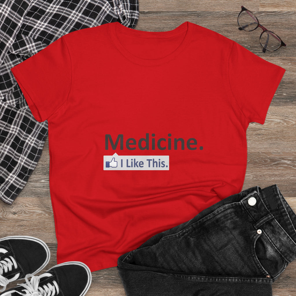 Medicine...I Like This - Women's Midweight Cotton Tee