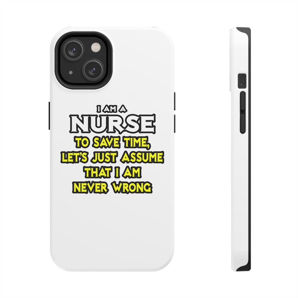 Nurse...Assume I Am Never Wrong - Tough Phone Cases