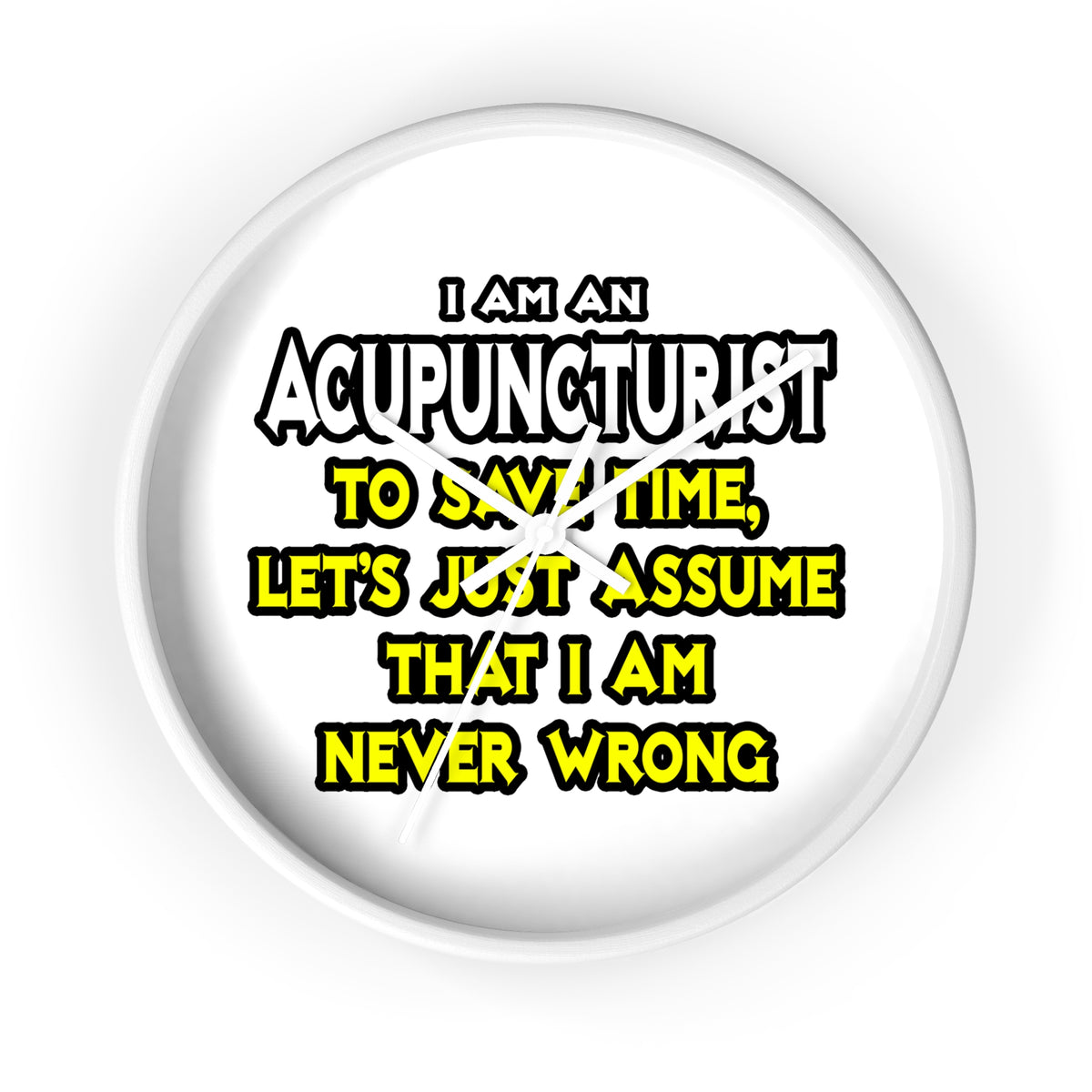 Acupuncturist .. Assume I Am Never Wrong - Wall Clock