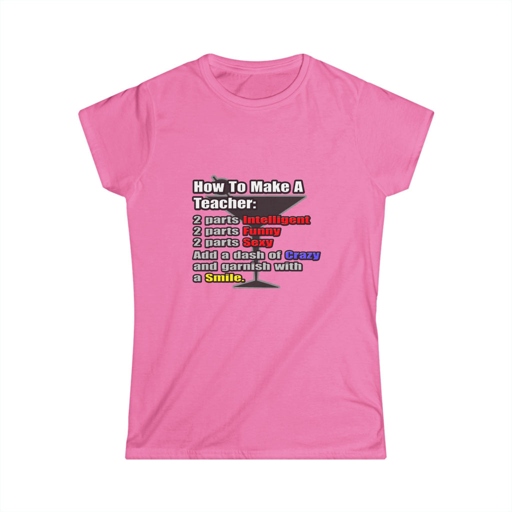 How To Make a Teacher - Women's Softstyle Tee