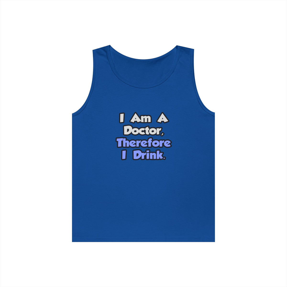 I Am A Doctor, Therefore I Drink - Unisex Heavy Cotton Tank Top