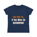 You'd Drink Too...Accountant - Women's Midweight Cotton Tee