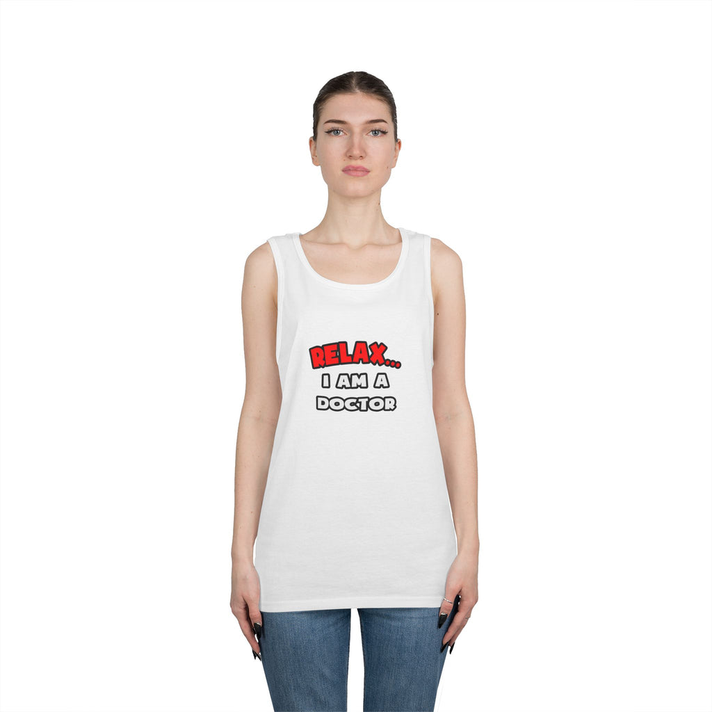 Relax ... I Am A Doctor - Unisex Heavy Cotton Tank Top