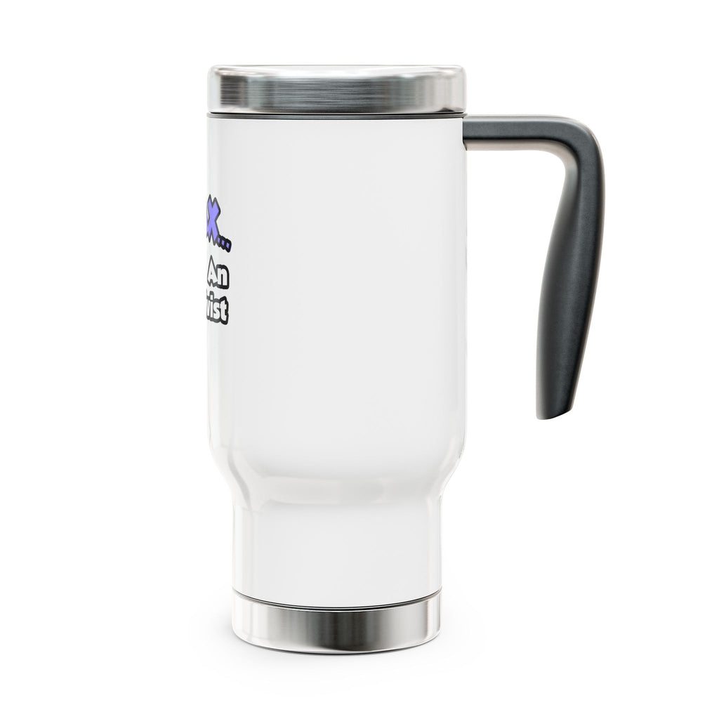 Relax ... I Am An Archivist - Stainless Steel Travel Mug with Handle, 14oz