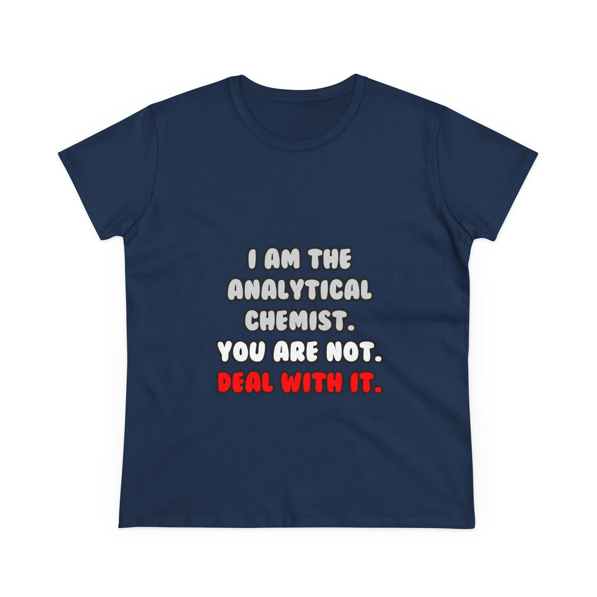 Deal With It ... Funny Analytical Chemist - Women's Midweight Cotton Tee