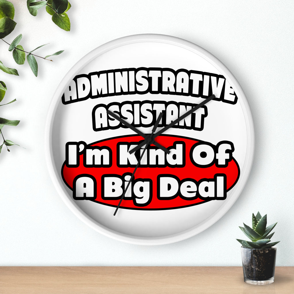Administrative Assistant...Big Deal - Wall Clock