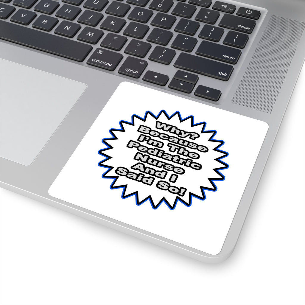 Pediatric Nurse...Because I Said So - Square Stickers