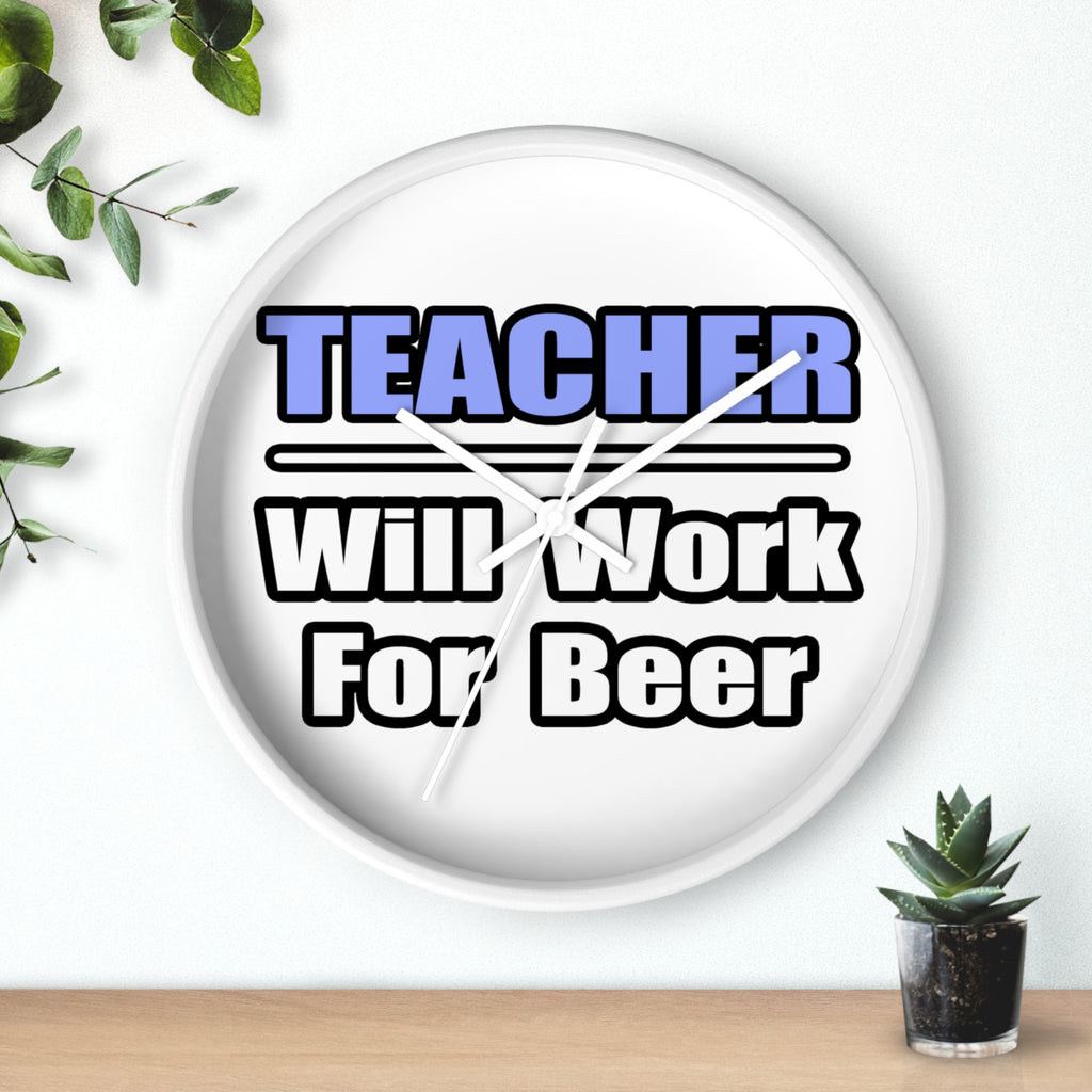Teacher...Will Work For Beer - Wall Clock