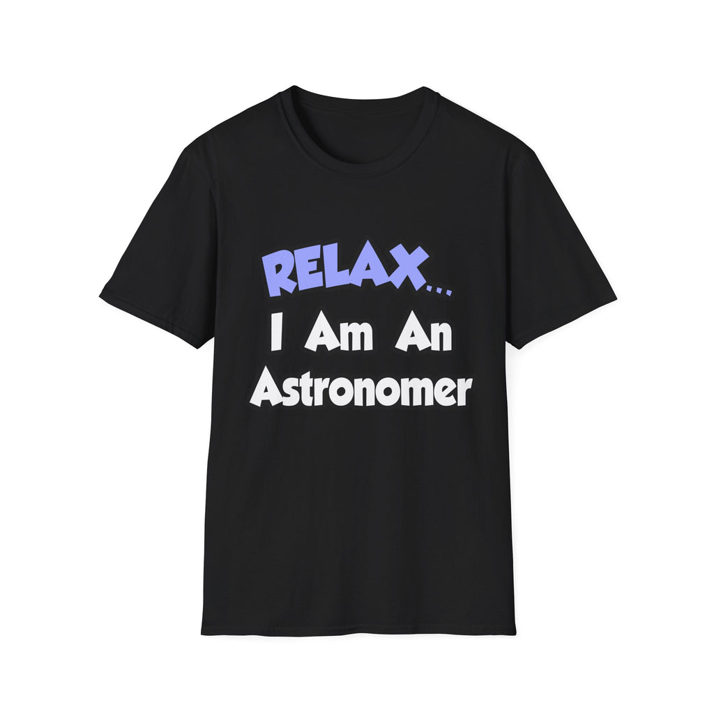 Relax...I'm An Astronomer - Unisex Softstyle T-Shirt