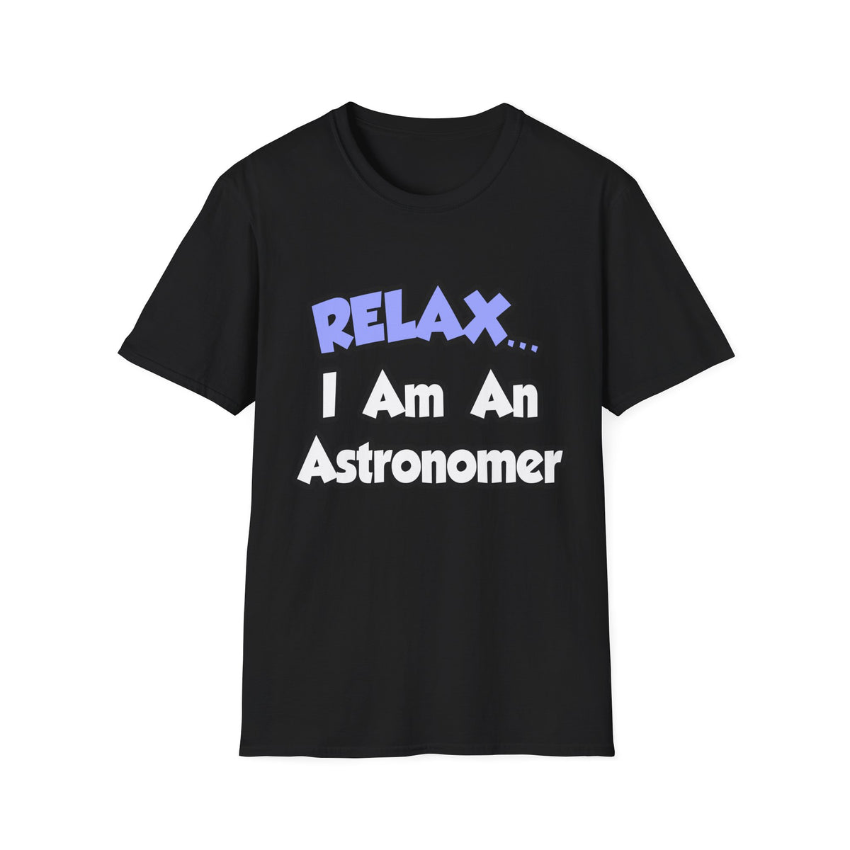 Relax...I'm An Astronomer - Unisex Softstyle T-Shirt
