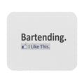 Bartending...I Like This - Mouse Pad (Rectangle)
