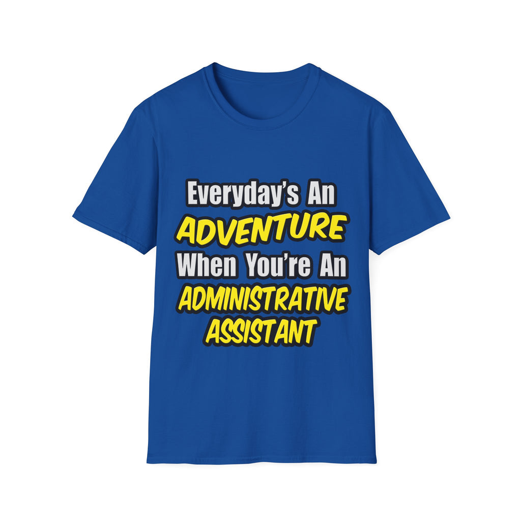Everyday's An Adventure...Administrative Assistant - Unisex Softstyle T-Shirt