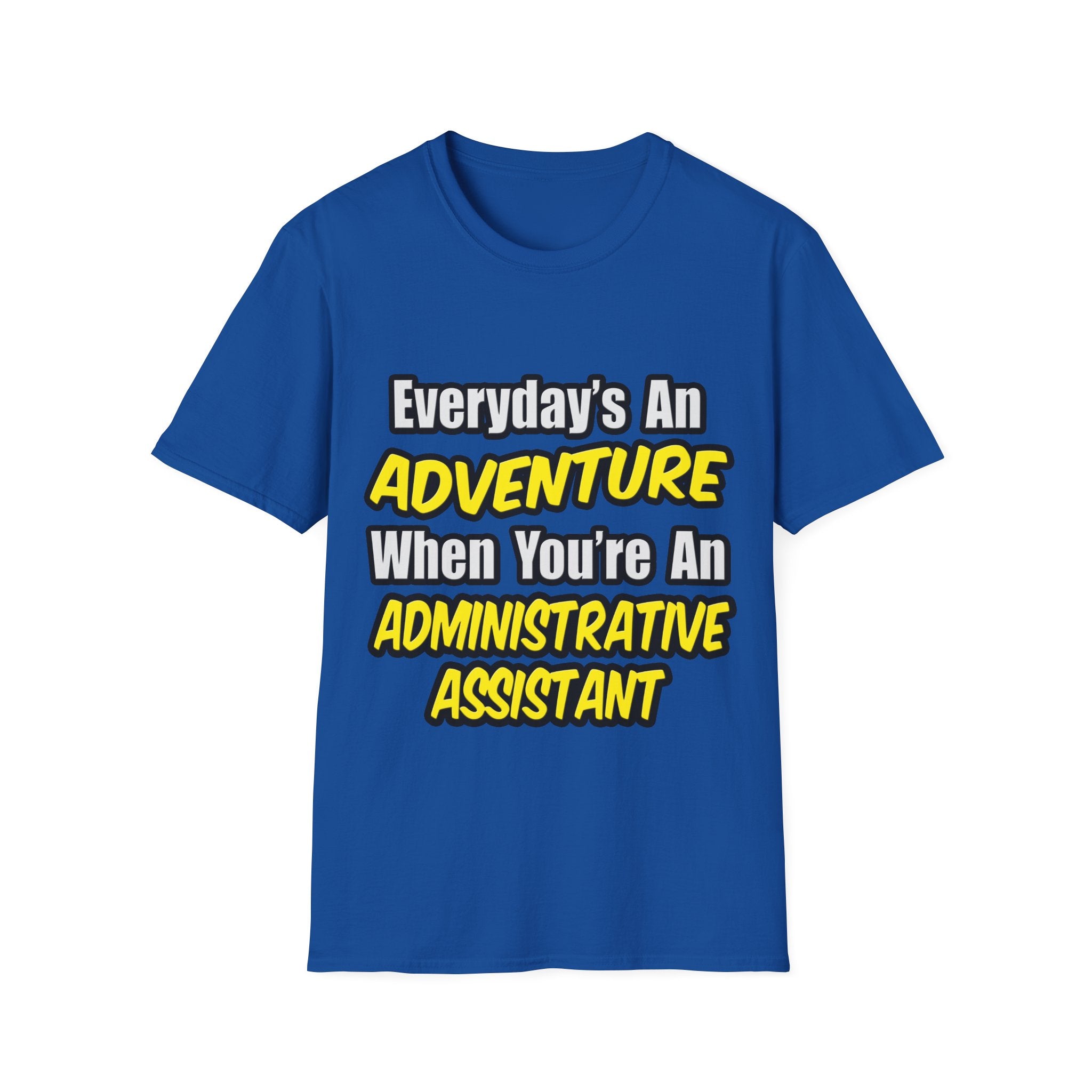Everyday's An Adventure...Administrative Assistant - Unisex Softstyle T-Shirt