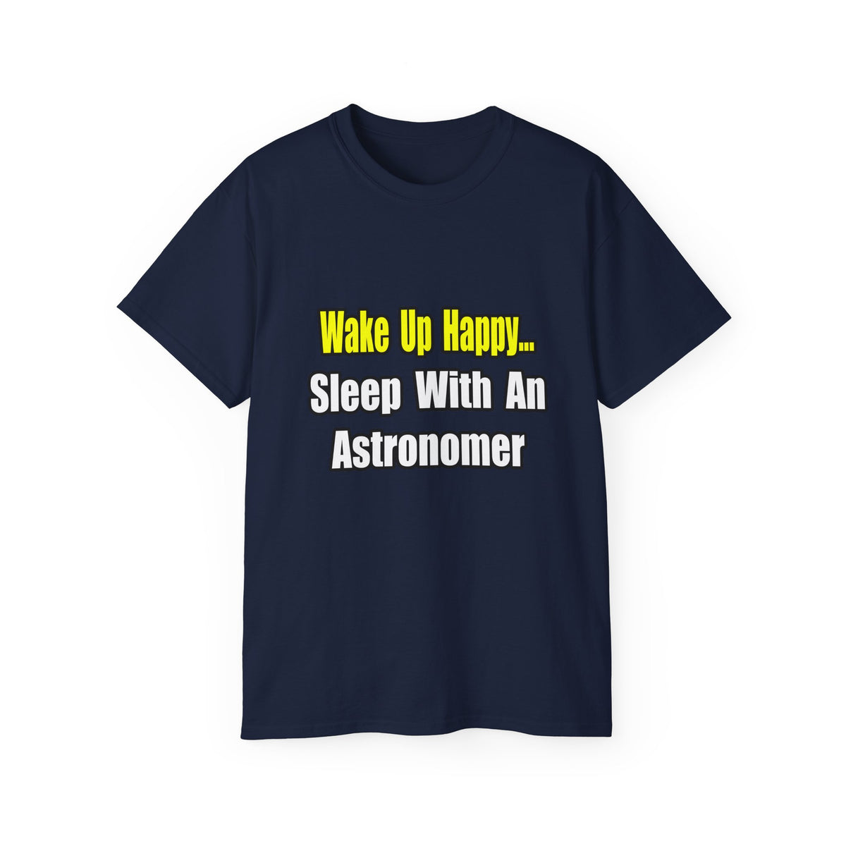 Wake Up Happy...Sleep With an Astronomer - Unisex Ultra Cotton Tee
