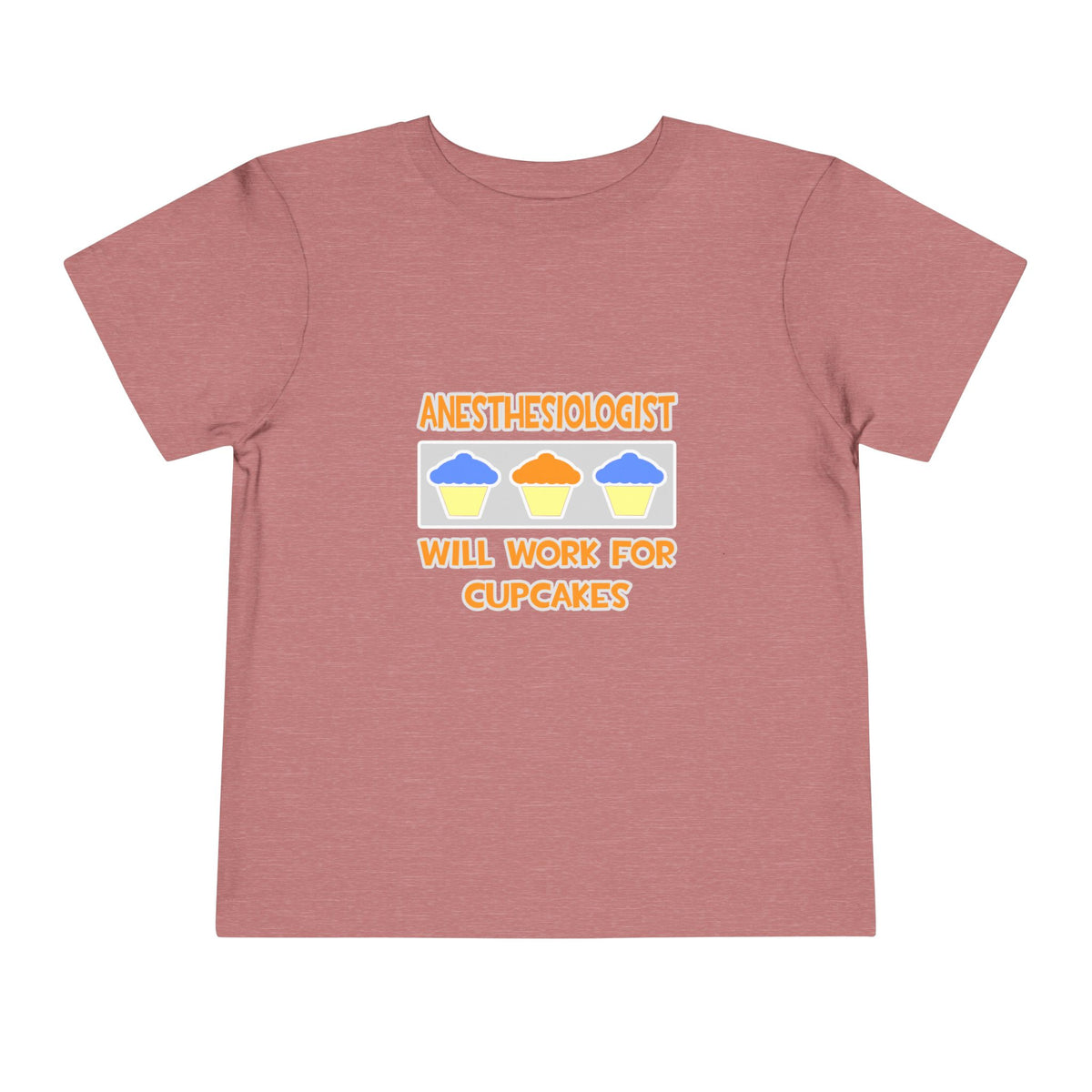 Anesthesiologist ... Will Work For Cupcakes - Toddler Short Sleeve Tee