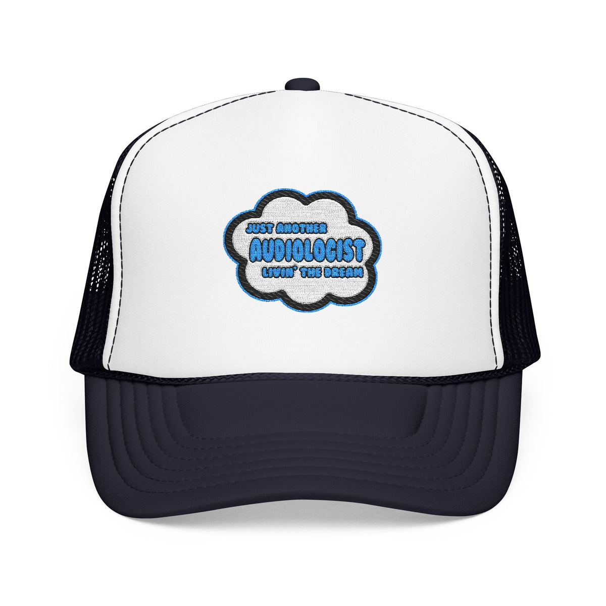 Audiologist .. Livin' The Dream - Foam Trucker Hat