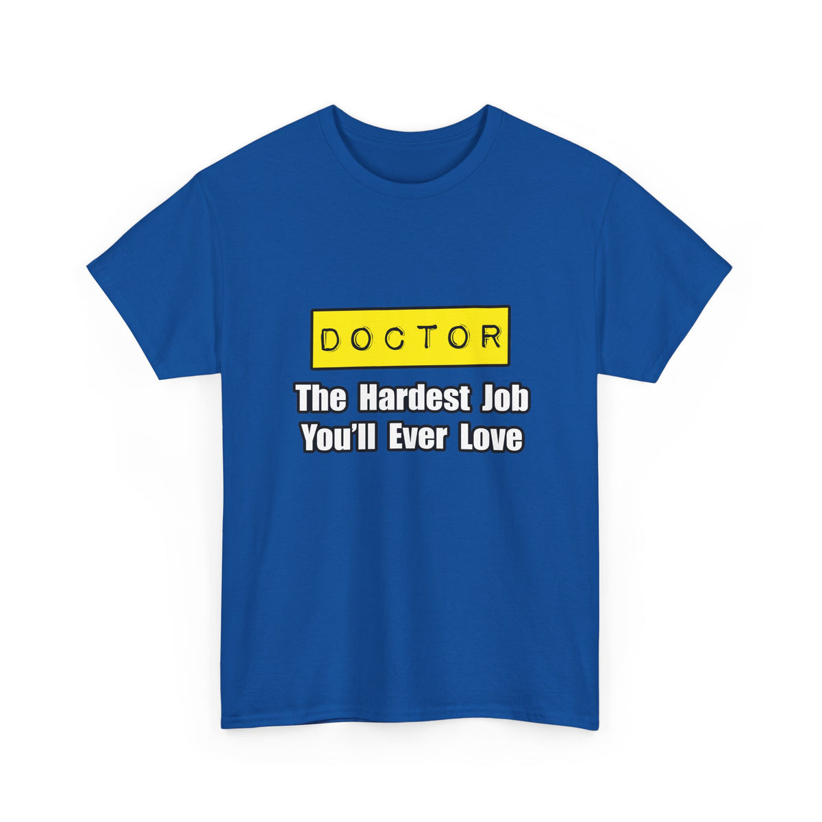 Doctor...Hardest Job You'll Ever Love - Unisex Heavy Cotton Tee