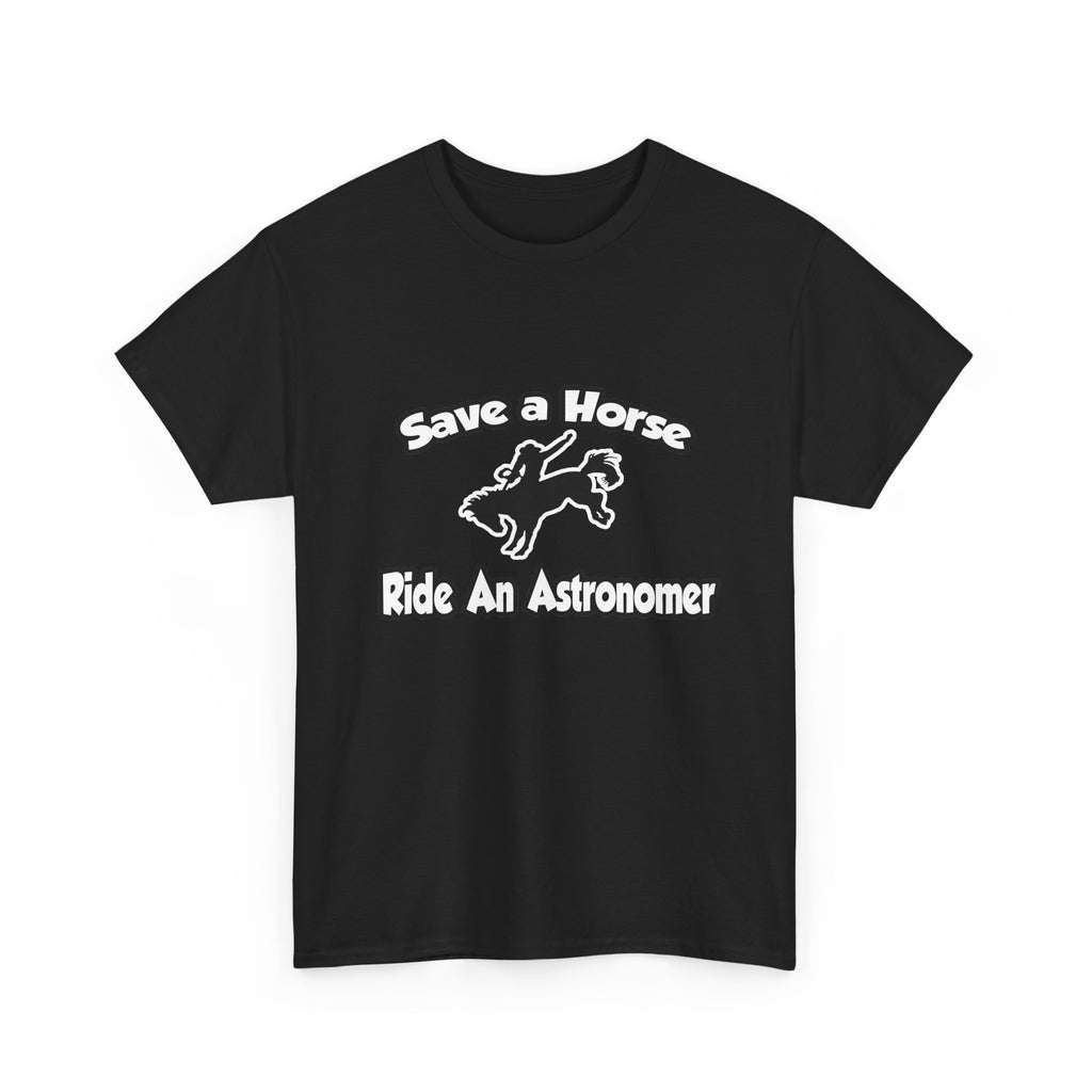 Save a Horse, Ride an Astronomer - Unisex Heavy Cotton Tee