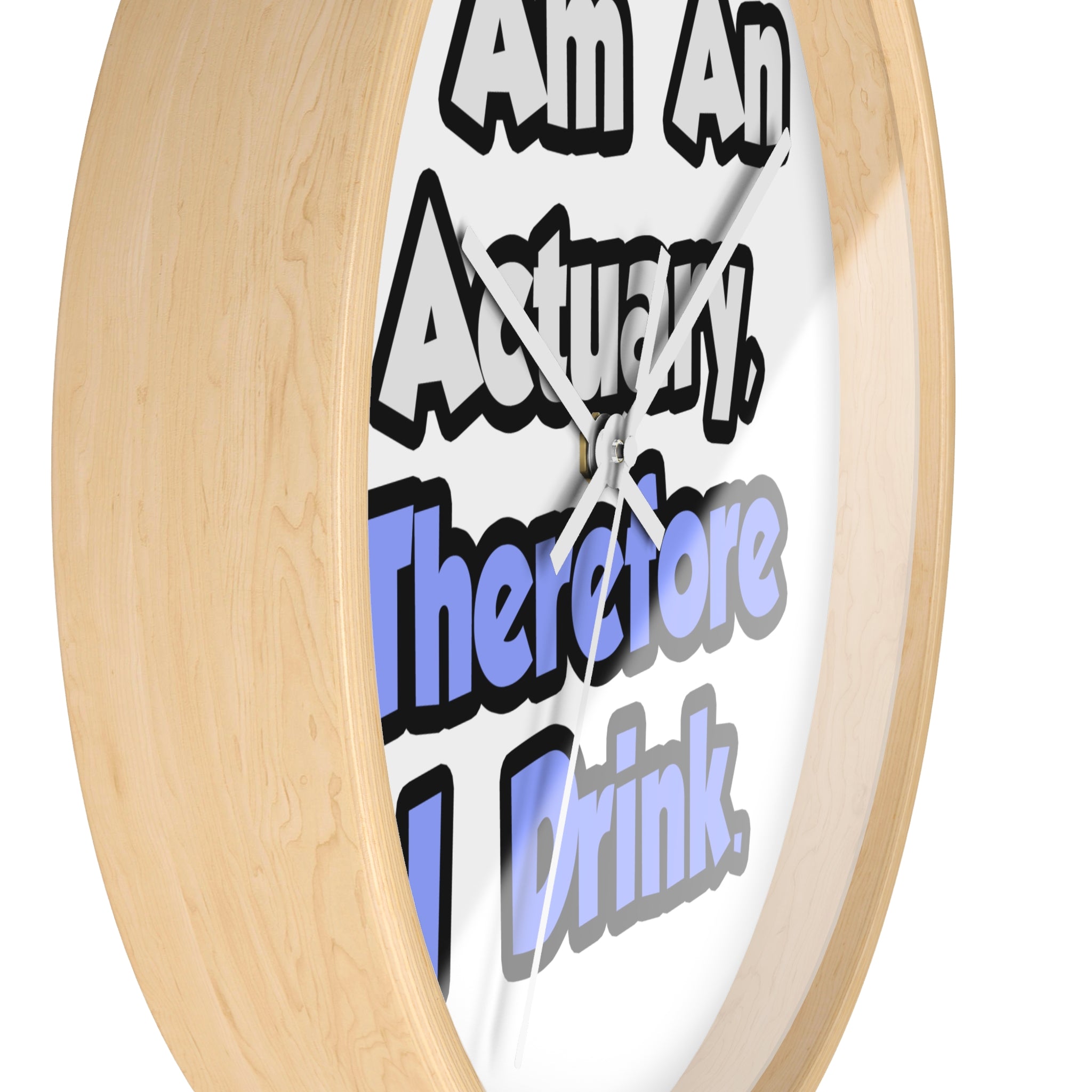 I Am An Actuary, Therefore I Drink - Wall Clock