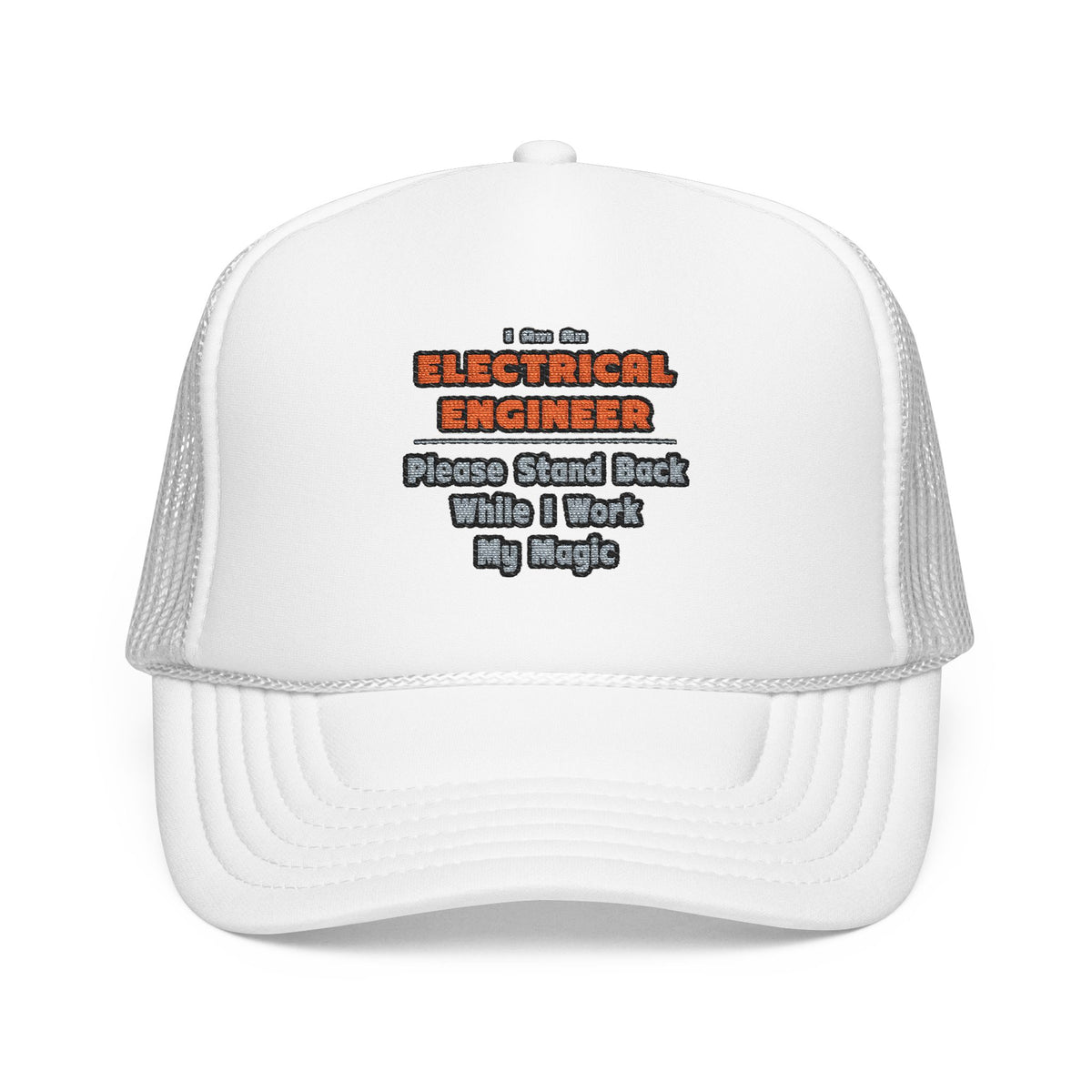 Electrical Engineer...Work My Magic - Foam Trucker Hat