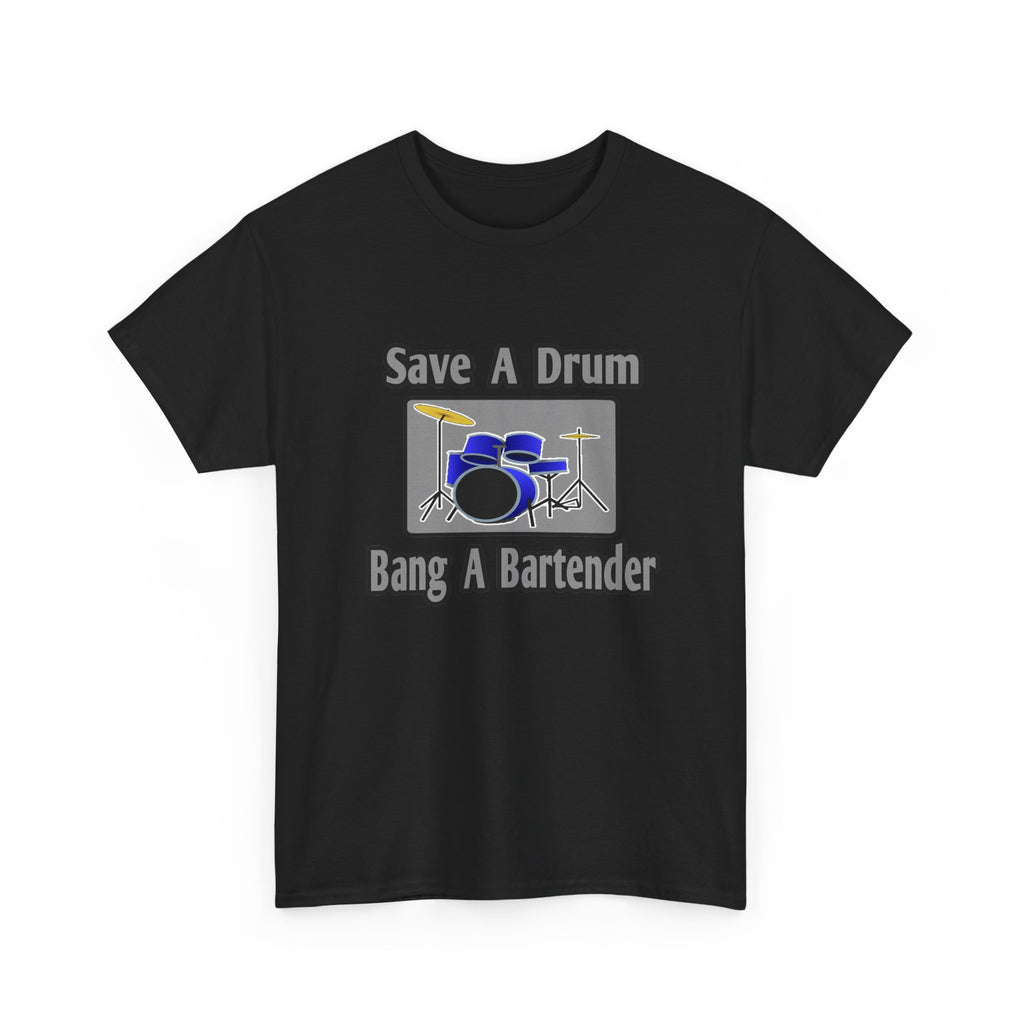 Save a Drum...Bang a Bartender - Unisex Heavy Cotton Tee