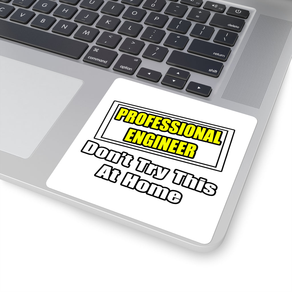 Professional Engineer...Don't Try This At Home - Square Stickers