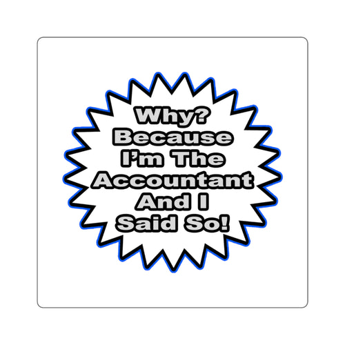 Accountant...Because I Said So - Square Stickers
