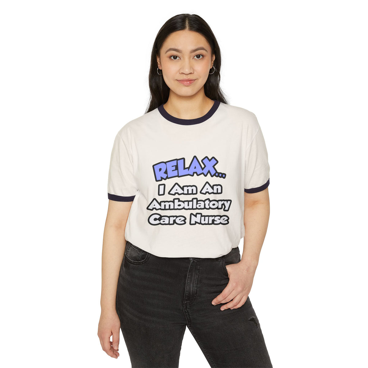 Relax...I Am An Ambulatory Care Nurse - Unisex Cotton Ringer T-Shirt