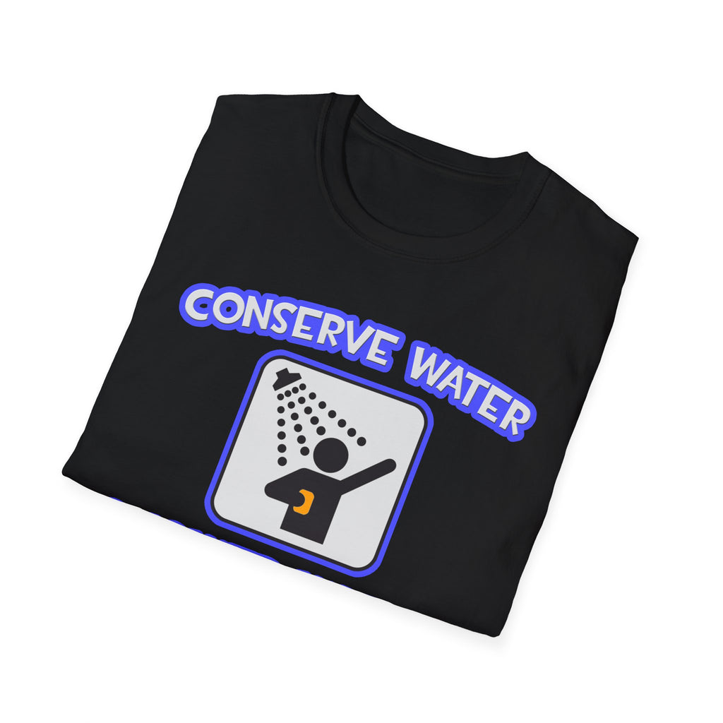 Conserve Water .. Shower With a Doctor - Unisex Softstyle T-Shirt