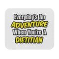 Everyday's An Adventure..Dietitian - Mouse Pad (Rectangle)