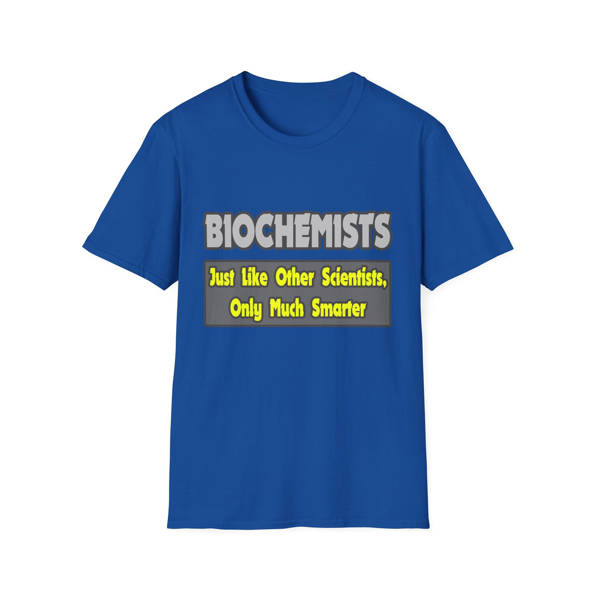 Biochemists...Smarter - Unisex Softstyle T-Shirt