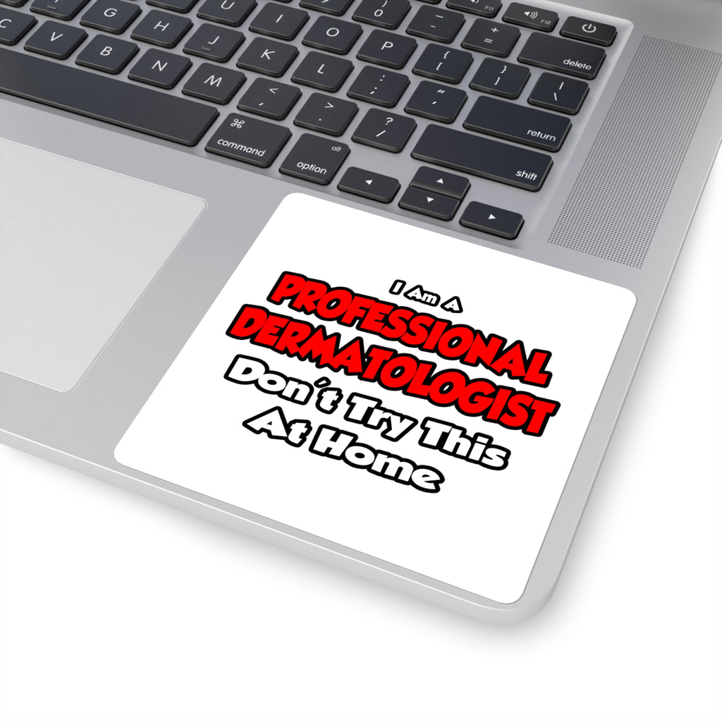 Professional Dermatologist ... Don't Try This - Square Stickers