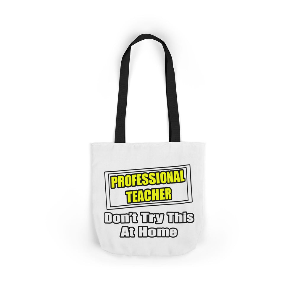 Professional Teacher...Don't Try This At Home - Canvas Tote Bag, 5-Color Straps