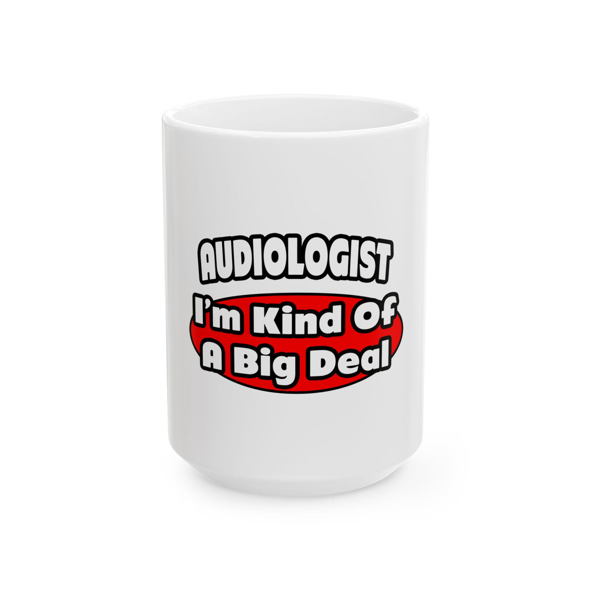 Audiologist...Big Deal - Ceramic Mug, (11oz, 15oz)