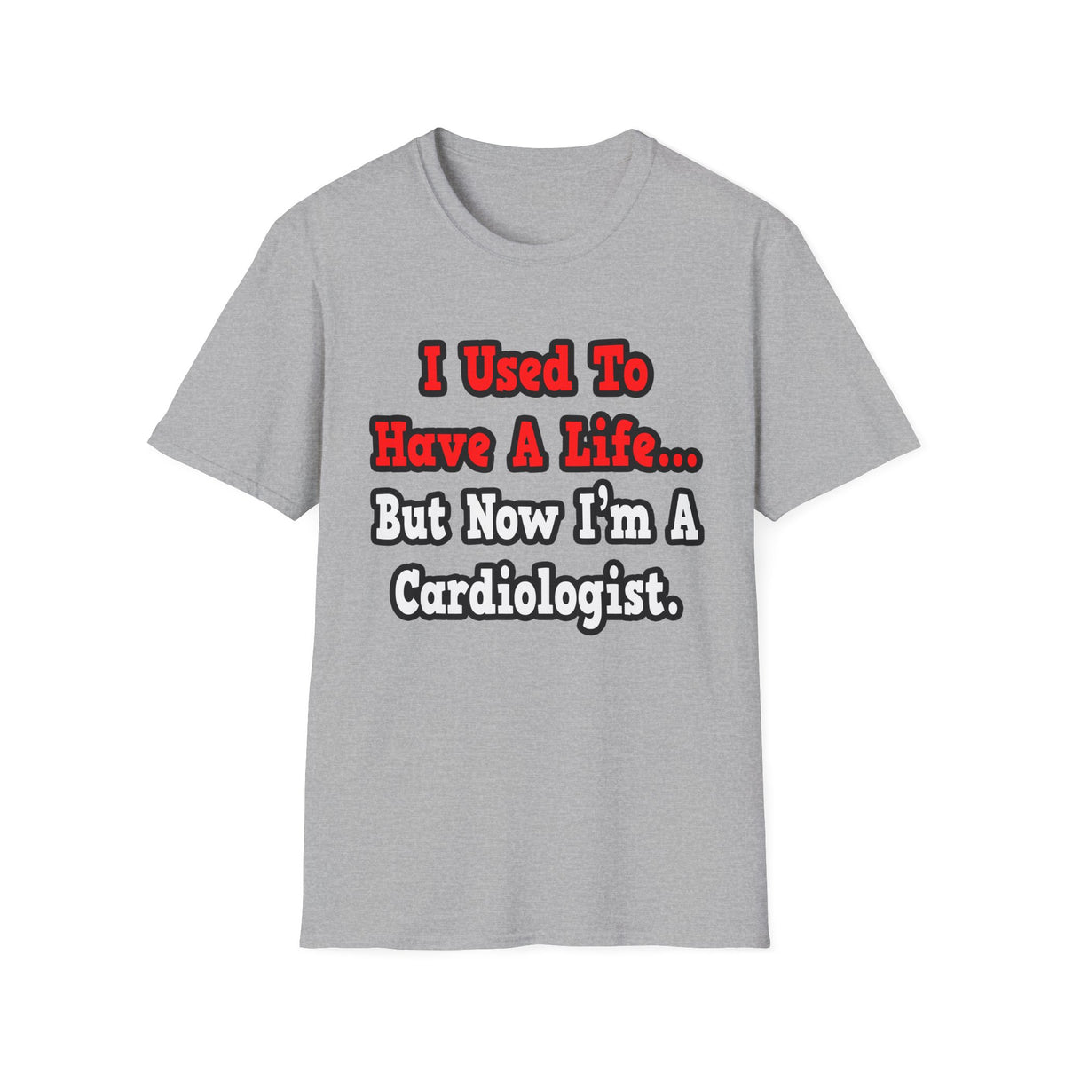 I Used to Have a Life...Cardiologist - Unisex Softstyle T-Shirt