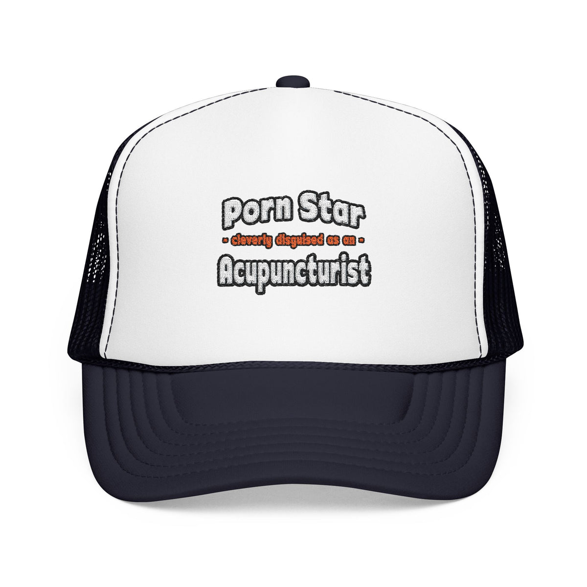Porn Star .. Acupuncturist - Foam Trucker Hat