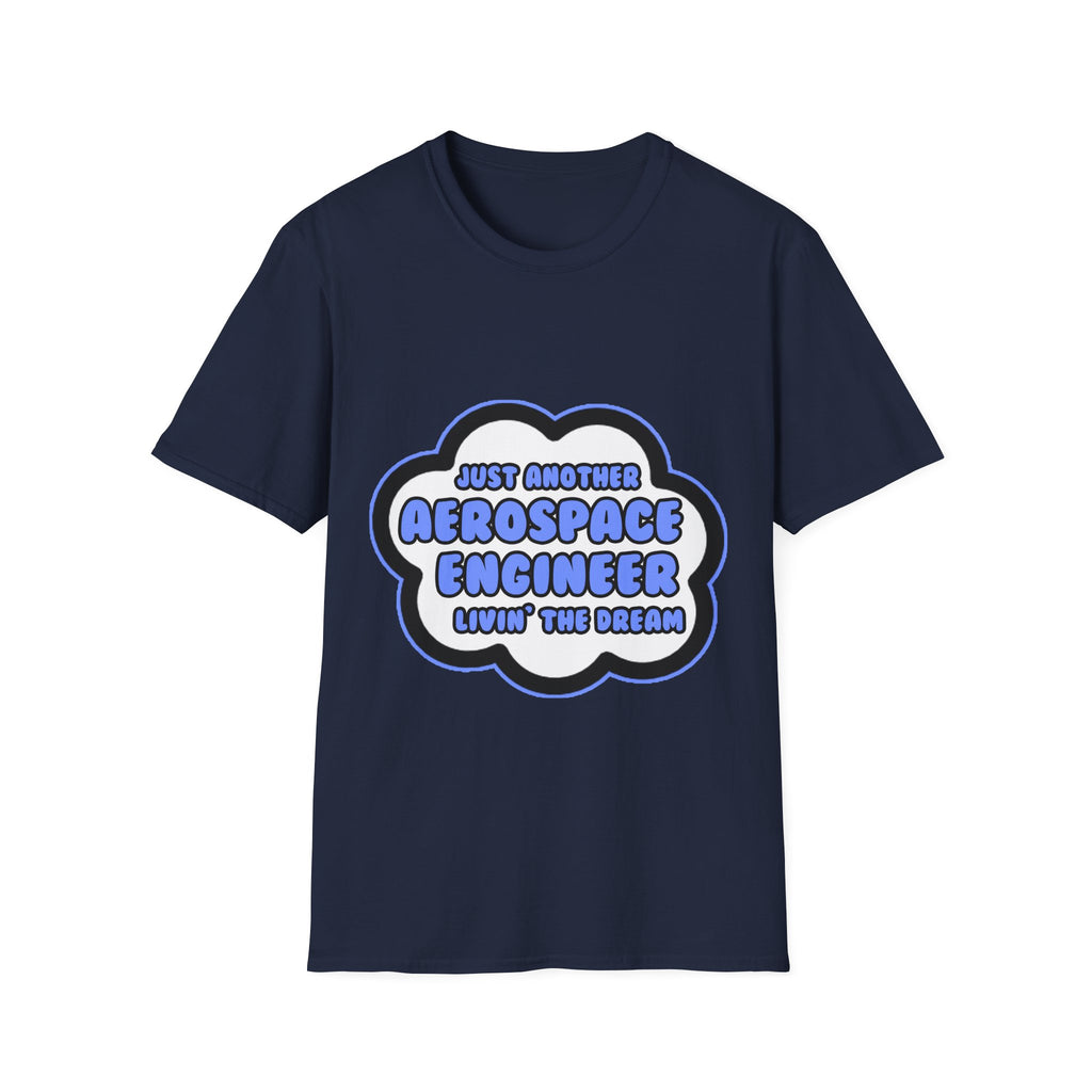 Aerospace Engineer .. Livin' The Dream - Unisex Softstyle T-Shirt