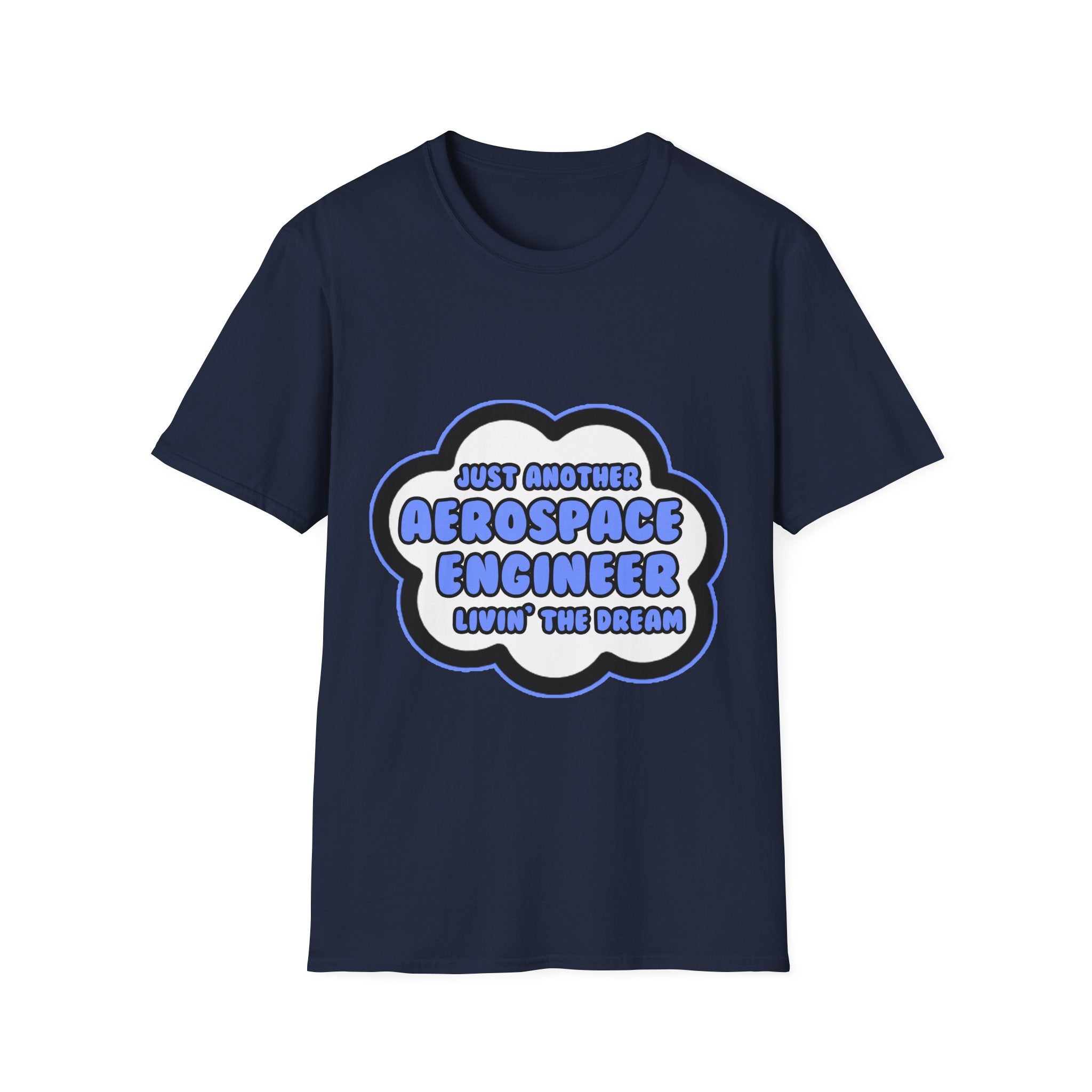 Aerospace Engineer .. Livin' The Dream - Unisex Softstyle T-Shirt