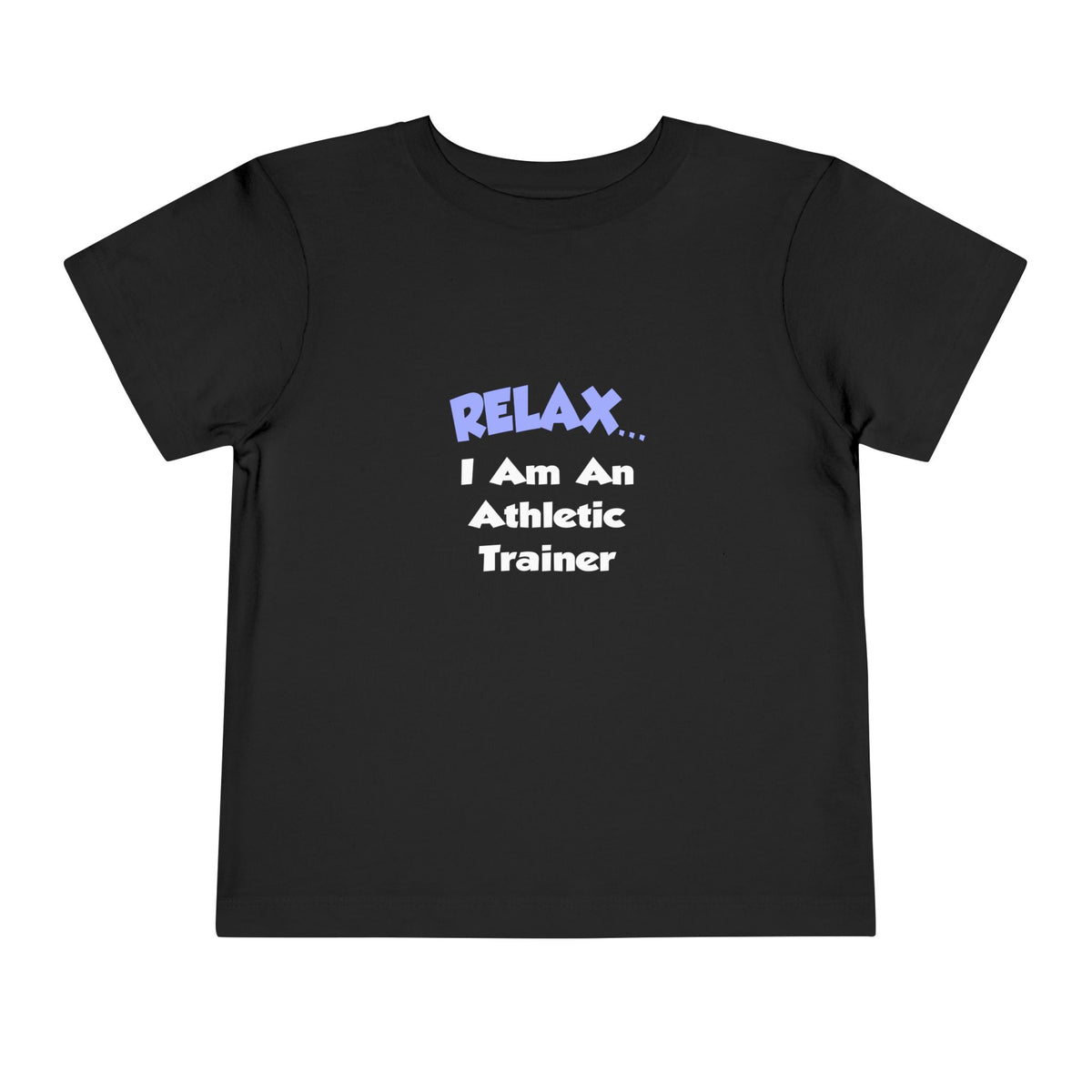 Relax ... I am an Athletic Trainer - Toddler Short Sleeve Tee