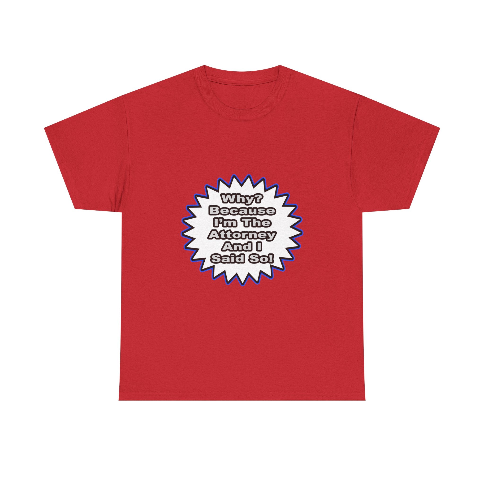Attorney...Because I Said So - Unisex Heavy Cotton Tee