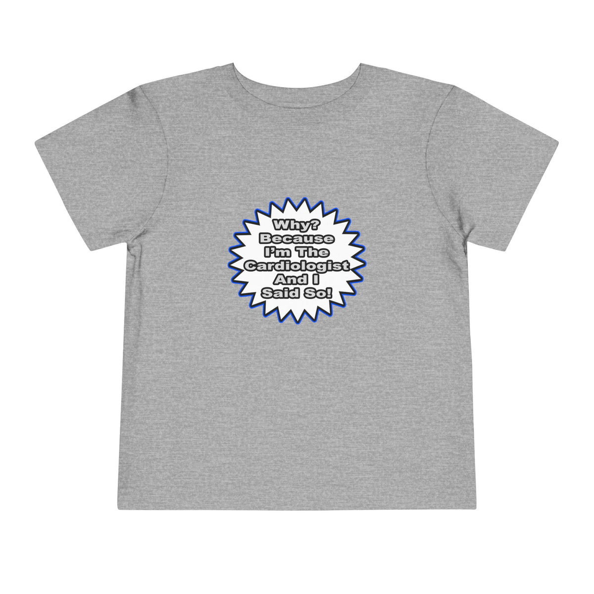 Cardiologist...Because I Said So - Toddler Short Sleeve Tee