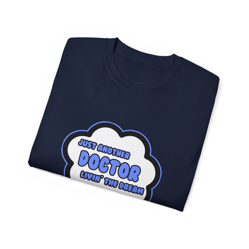 Doctor .. Livin' The Dream - Unisex Ultra Cotton Tee