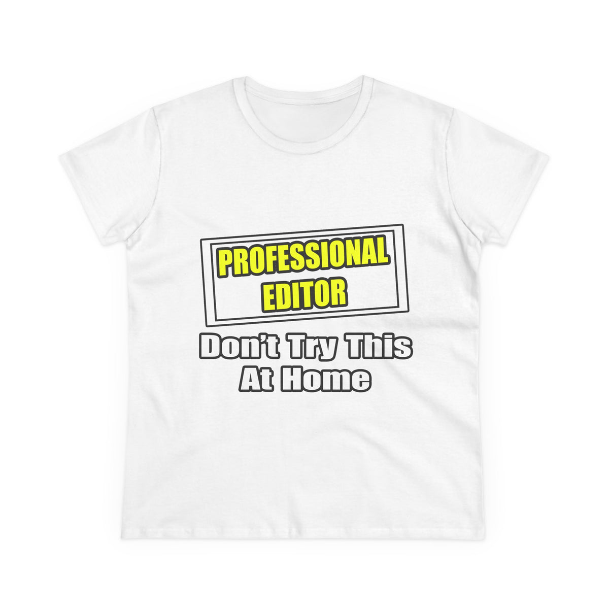 Professional Editor...Don't Try This At Home - Women's Midweight Cotton Tee