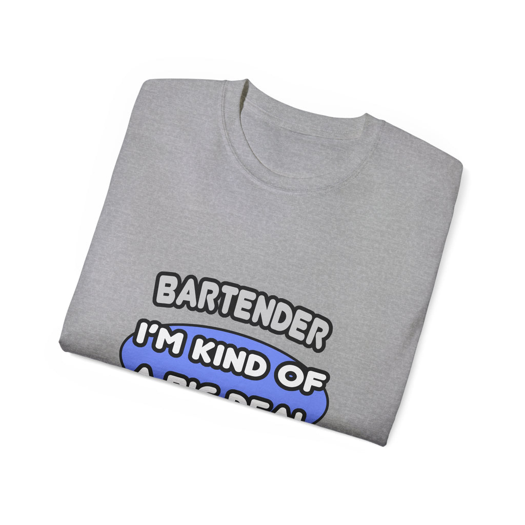 Bartender...Kind of a Big Deal - Unisex Ultra Cotton Tee
